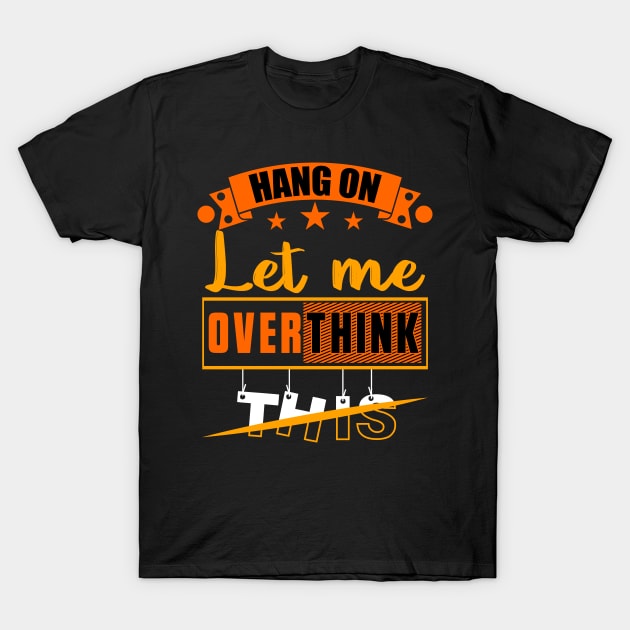 Hang on Let Me Overthink This, Funny Mom Overthinking saying T-Shirt by Benzii-shop 